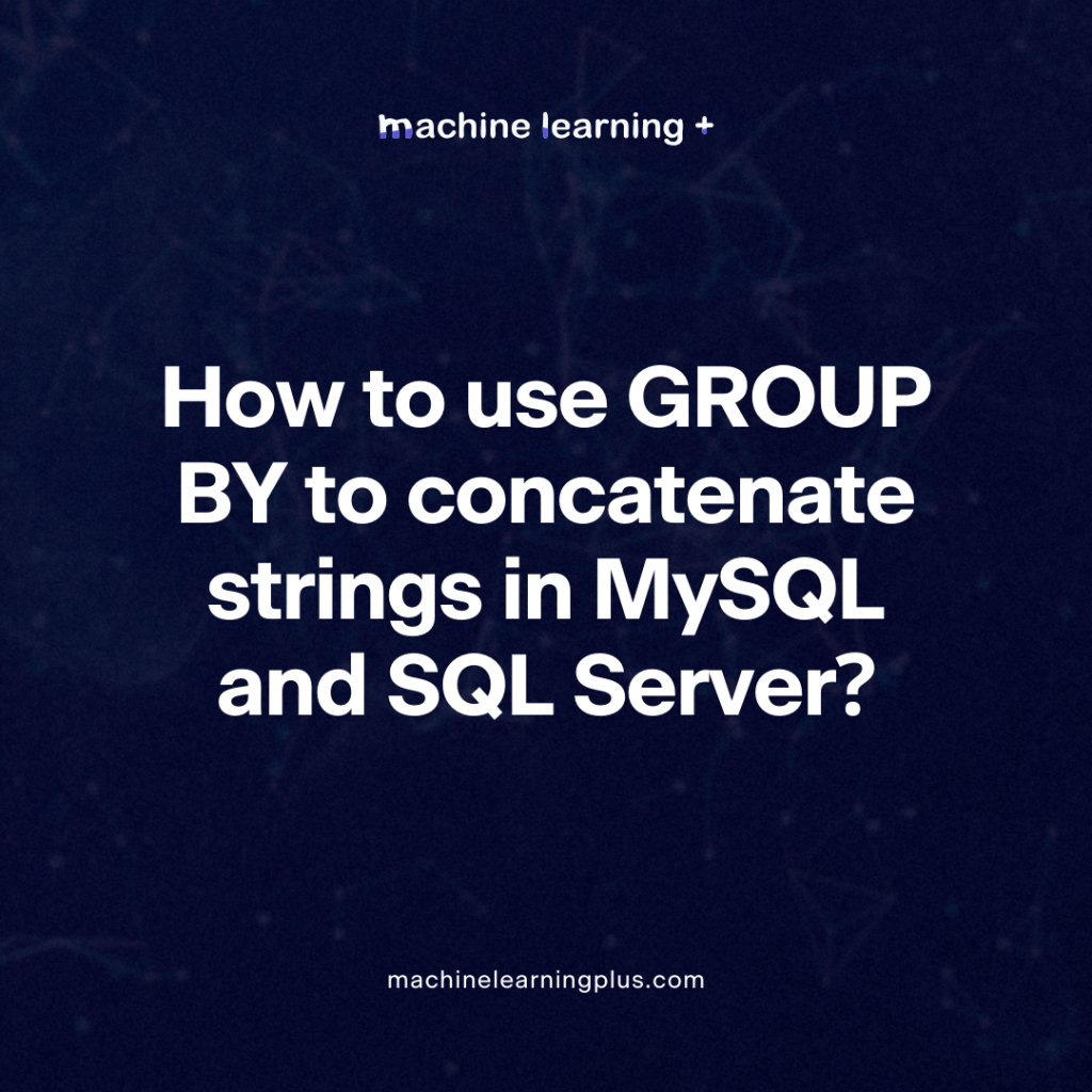 How to use GROUP BY to concatenate strings in MySQL and SQL Server?