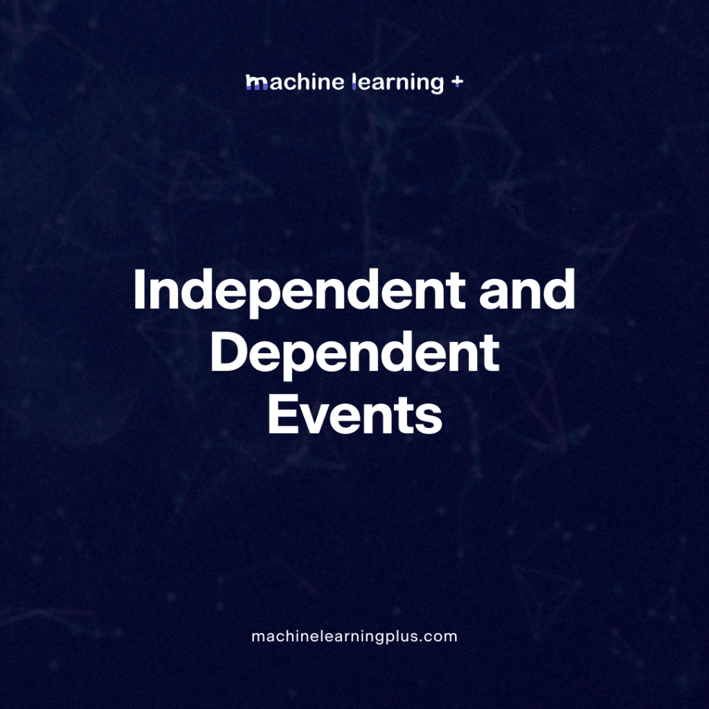 Independent and Dependent Events – Understanding Independent and Dependent Events in Probability