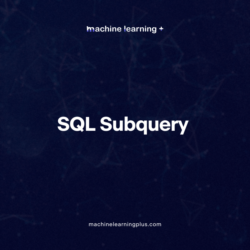 SQL Subquery – How to write subqueries using simple examples