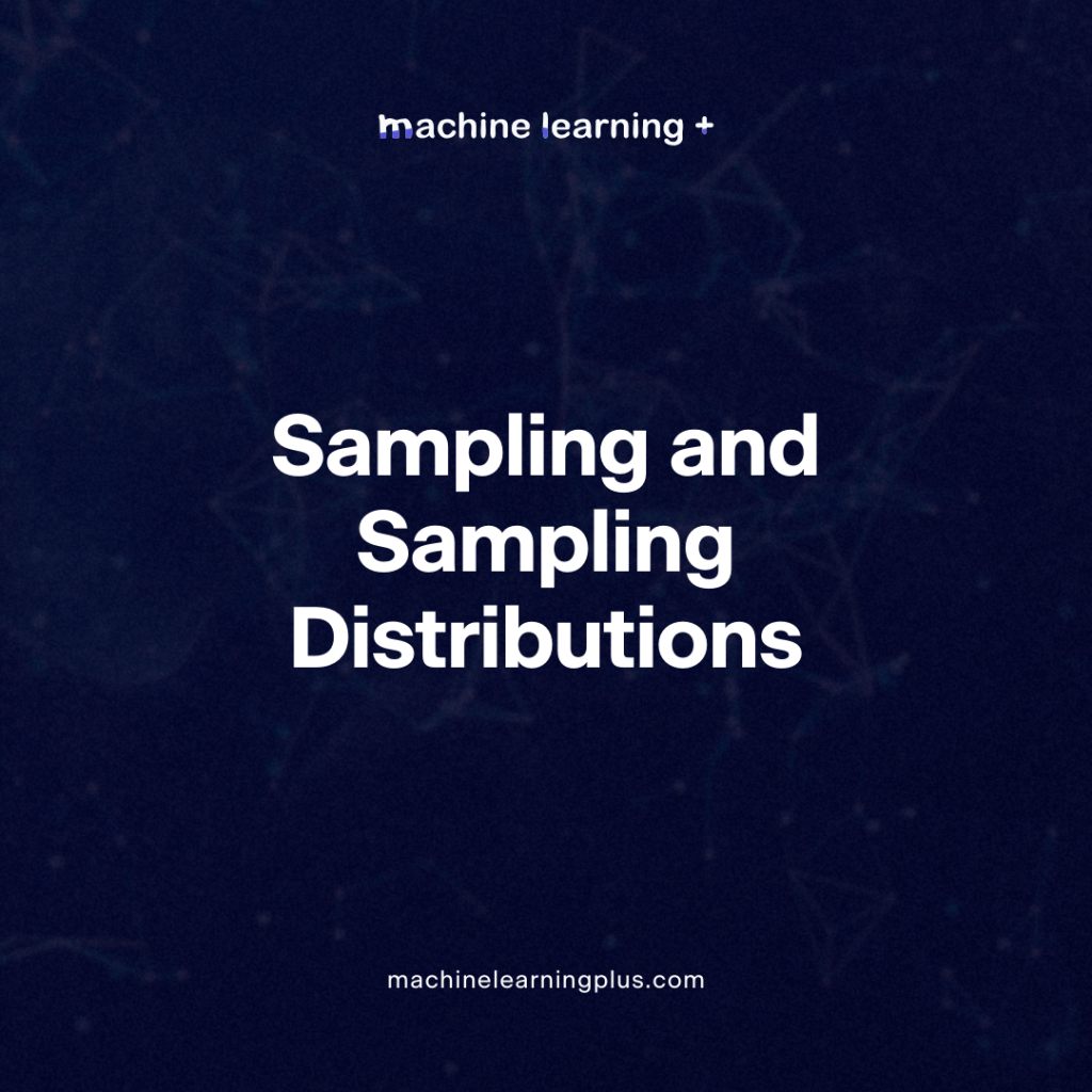 Sampling and Sampling Distributions – A Comprehensive Guide on Sampling and Sampling Distributions