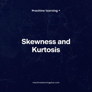 Skewness and Kurtosis – Peaks and Tails, Understanding Data Through Skewness and Kurtosis”