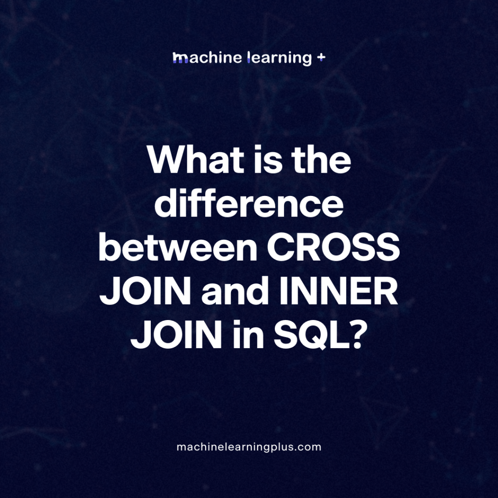 What is the difference between CROSS JOIN and INNER JOIN in SQL?